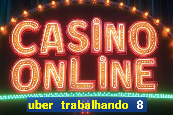 uber trabalhando 8 horas por dia